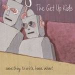 cover: The Get Up Kids - Something To Write Home About