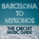 cover: Various - Barcelona To Mykonos: The Circuit Music Guide