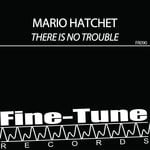 cover: Mario Hatchet - There Is No Trouble