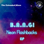 cover: B.a.n.g! - Neon Flashbacks EP (Extended Mixes)