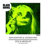 cover: Iban Montoro & Jazzman Wax - Zoo & Weeds EP