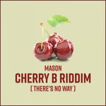 cover: Mason - Cherry B Riddim (There's No Way)