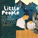 cover: Little People - We Are But Hunks Of Wood (Remixes)