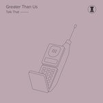 cover: Greater Than Us - Talk That