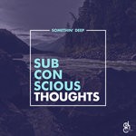 cover: Somethin' Deep - Subconscious Thoughts