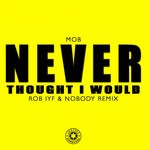 cover: Mob - Never Thought I Would