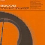 cover: Broadcast - Work & Non Work