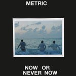 cover: Metric - Now Or Never Now