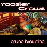 cover: Bruno Browning - Rooster Crows