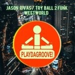 cover: Jason Rivas|Try Ball 2 Funk - Westworld