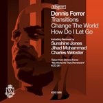 cover: Dennis Ferrer - Transitions/Change The World/How Do I Let Go