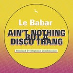 cover: Le Babar - Ain't Nothing But A Diso Thang