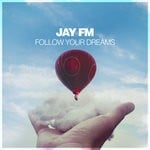 cover: Jay Fm - Follow Your Dreams