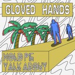 cover: Gloved Hands - Hold Me & Talk About