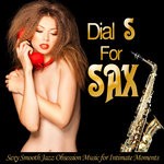 cover: Various - Dial S For Sax: Sexy Smooth Jazz Obsession Music For Intimate Moments