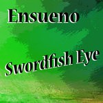 cover: Ensueno - Swordfish Eye