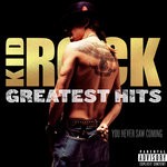 cover: Kid Rock - GREATEST HITS: You Never Saw Coming