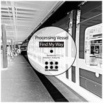 cover: Processing Vessel - Find My Way