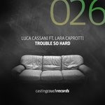 cover: Luca Cassani - Trouble So Hard (feat Lara Caprotti)