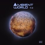 cover: Ambient World|Various - Ambient World 11.0 (unmixed tracks)