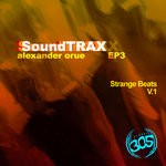 cover: Alexander Orue - SoundTRAX EP 3 - Strange Beats V.1