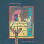 cover: Aztec Camera - High Land, Hard Rain (Expanded)