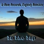 cover: Evgeniy Remixov|Iz Rem Records - To The Top