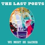 cover: The Last Poets - We Must Be Sacred