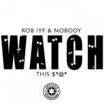 cover: Rob Iyf & Nobody - Watch This Shit