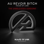 cover: House Of Labs - Au Revoir Bitch (The Unreleased Versions) (Explicit)