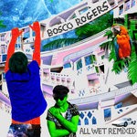 cover: Bosco Rogers - All Wet Remixed