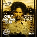 cover: Sam Gilly - Only Jah Jah Dub, A Tribute To Augustus Pablo