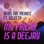 cover: Denis The Menace|Selecta - My Friend Is A DJ