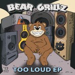 cover: Bear Grillz - TOO LOUD EP