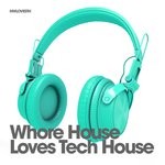 cover: Various - Whore House Loves Tech House (unmixed tracks)