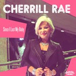 cover: Cherrill Rae - Since I Lost My Baby