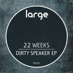 cover: 22 Weeks - Dirty Speaker EP