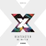 cover: Beatcaster - No Waitin'