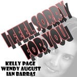 cover: Ian Barras|Kelly Page|Wendy August - I Feel Sorry For You