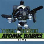 cover: Atomic Babies - Target Android/Live