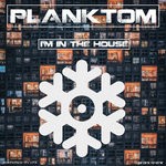 cover: Planktom - I'm In The House