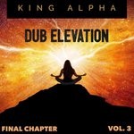 cover: King Alpha - Dub Elevation Vol 3 (Final Chapter)