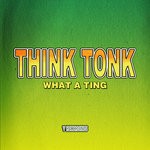 cover: Think Tonk - What A Ting