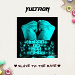 cover: Yultron - Slave To The Rave