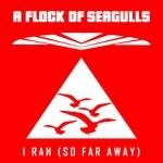 cover: A Flock Of Seagulls - I Ran (So Far Away)