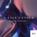 cover: Clark Wohlert - A Tale Untold