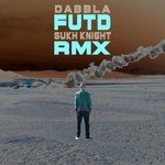 cover: Dabbla - F.U.T.D (Sukh Knight Remix)