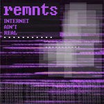 cover: Remnts - internet ain't real