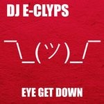 cover: Dj E-clyps - Eye Get Down