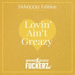 cover: Greazy Puzzy Fuckerz - Lovin' Ain't Greazy